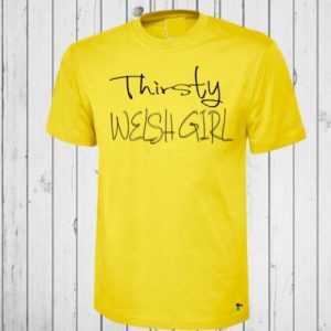 Thirsty Welsh Girl T-shirt